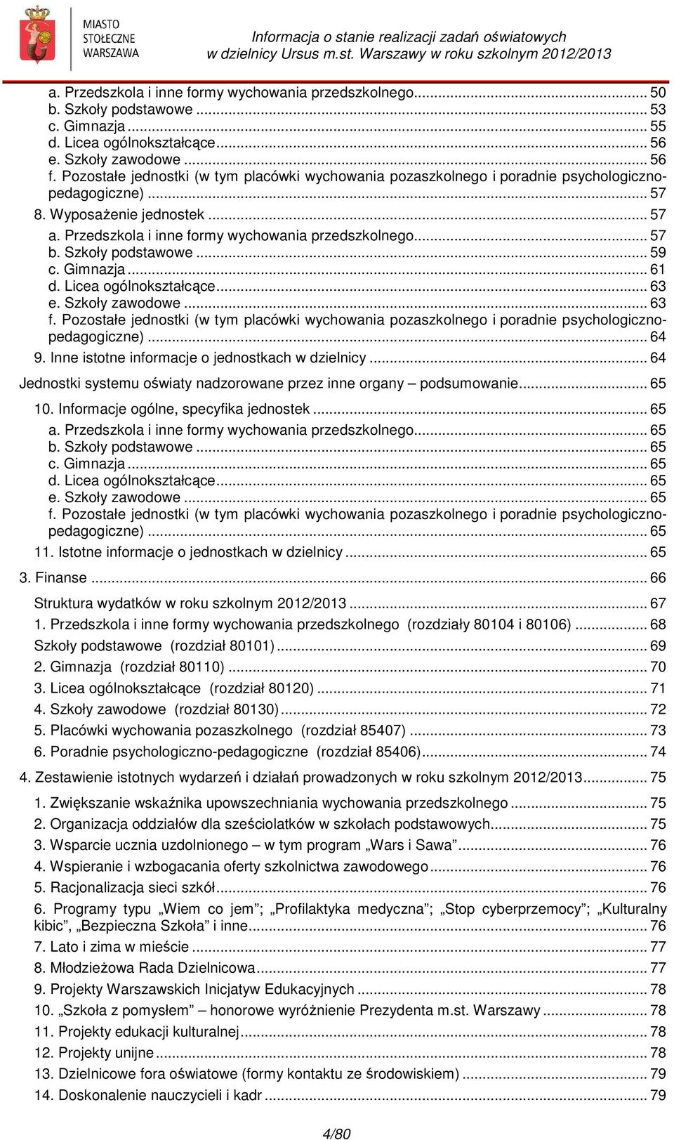 Przedszkla i inne frmy wychwania przedszklneg... 57 b. Szkły pdstawwe... 59 c. Gimnazja... 61 d. Licea gólnkształcące... 63 e. Szkły zawdwe... 63 f.