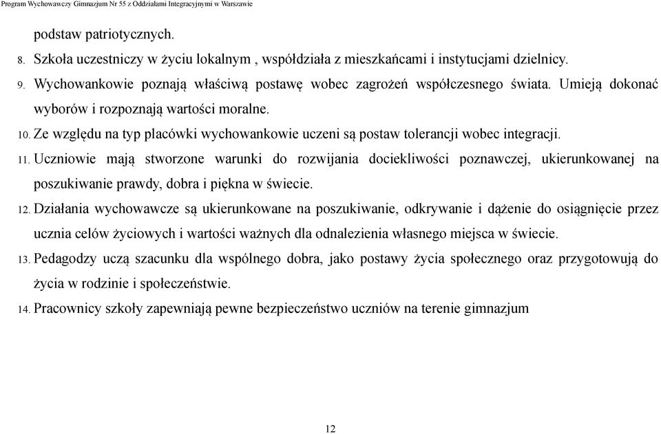 Uczniowie mają stworzone warunki do rozwijania dociekliwości poznawczej, ukierunkowanej na poszukiwanie prawdy, dobra i piękna w świecie. 12.