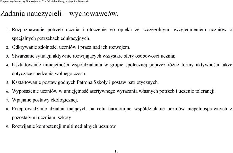 Kształtowanie umiejętności współdziałania w grupie społecznej poprzez różne formy aktywności także dotyczące spędzania wolnego czasu. 5.