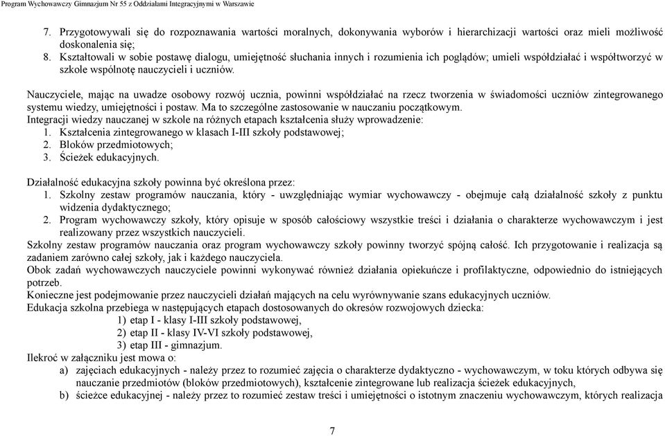 Nauczyciele, mając na uwadze osobowy rozwój ucznia, powinni współdziałać na rzecz tworzenia w świadomości uczniów zintegrowanego systemu wiedzy, umiejętności i postaw.