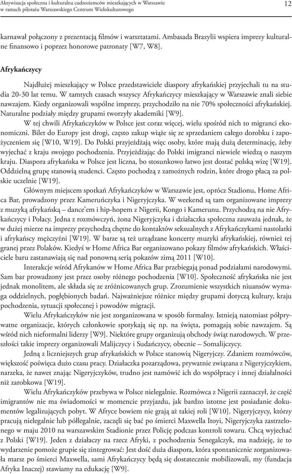 W tamtych czasach wszyscy Afrykańczycy mieszkający w Warszawie znali siebie nawzajem. Kiedy organizowali wspólne imprezy, przychodziło na nie 70% społeczności afrykańskiej.