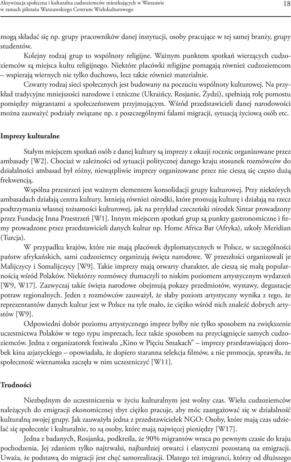 Niektóre placówki religijne pomagają również cudzoziemcom wspierają wiernych nie tylko duchowo, lecz także również materialnie.