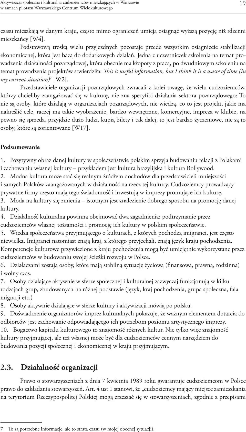 Jedna z uczestniczek szkolenia na temat prowadzenia działalności pozarządowej, która obecnie ma kłopoty z pracą, po dwudniowym szkoleniu na temat prowadzenia projektów stwierdziła: This is useful