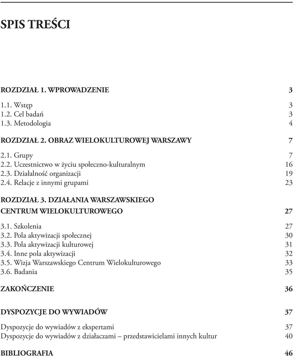 3. Pola aktywizacji kulturowej 31 3.4. Inne pola aktywizacji 32 3.5. Wizja Warszawskiego Centrum Wielokulturowego 33 3.6.