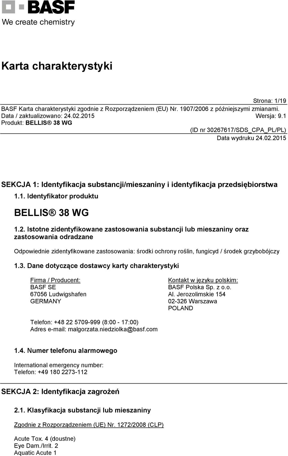 Dane dotyczące dostawcy karty charakterystyki Firma / Producent: BASF SE 67056 Ludwigshafen GERMANY Kontakt w języku polskim: BASF Polska Sp. z o.o. Al.