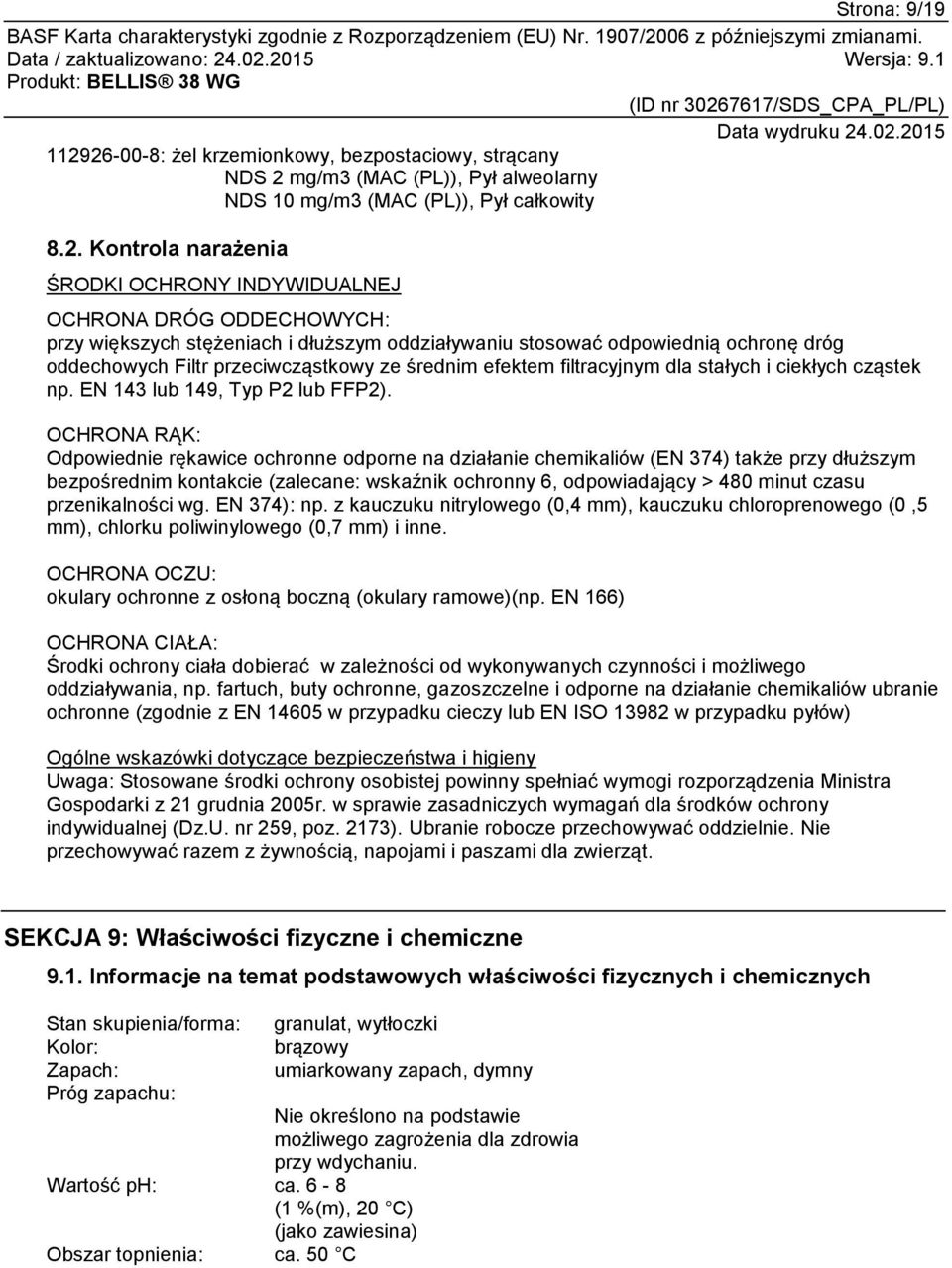 ODDECHOWYCH: przy większych stężeniach i dłuższym oddziaływaniu stosować odpowiednią ochronę dróg oddechowych Filtr przeciwcząstkowy ze średnim efektem filtracyjnym dla stałych i ciekłych cząstek np.