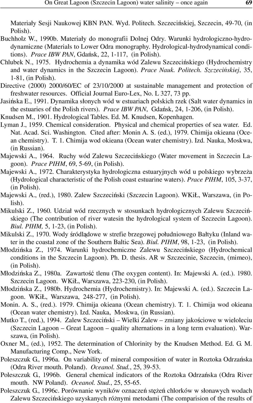 Chlubek N., 1975. Hydrochemia a dynamika wód Zalewu Szczecińskiego (Hydrochemistry and water dynamics in the Szczecin Lagoon). Prace Nauk. Politech. Szczecińskiej, 35, 1-81, (in Polish).