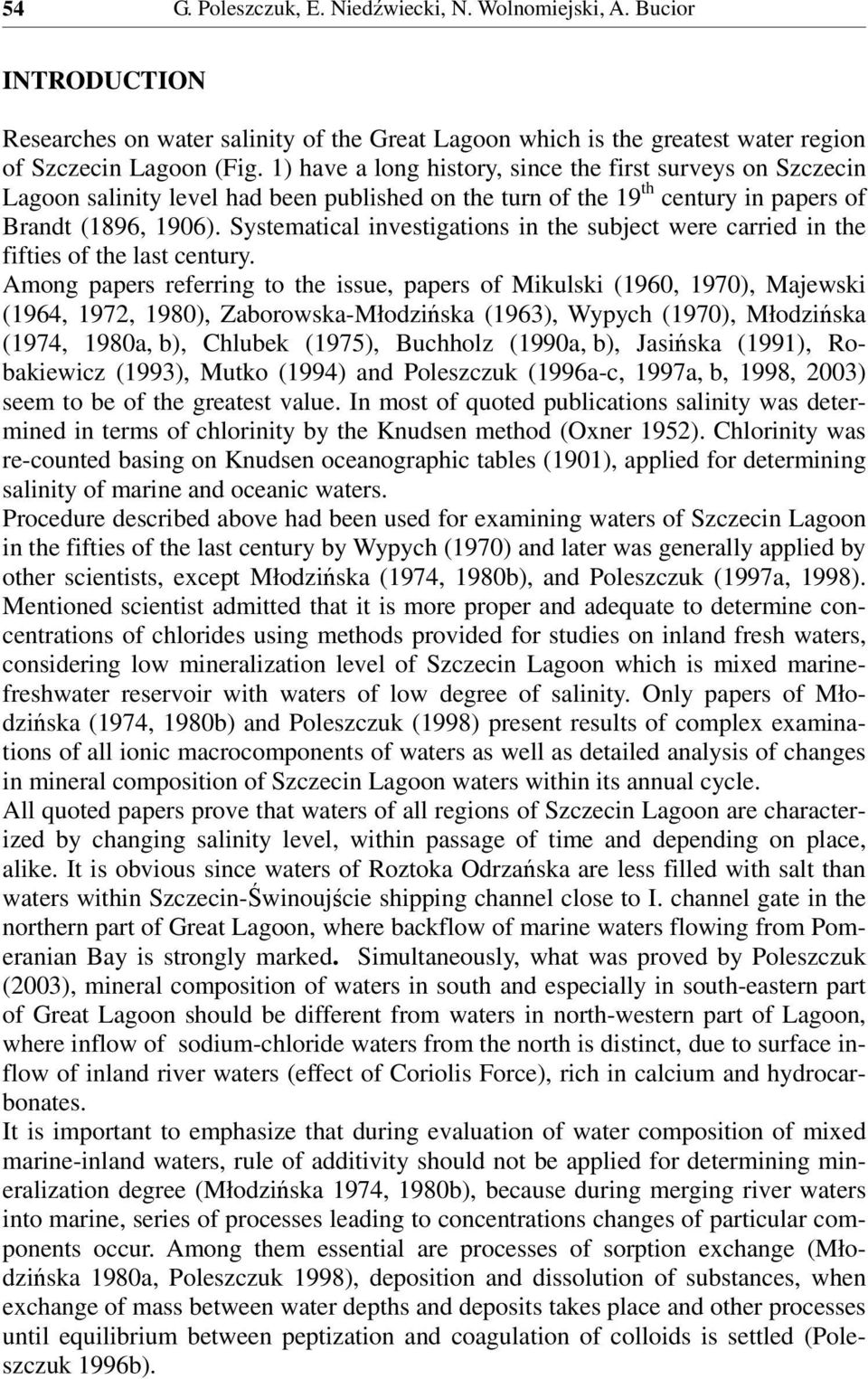 Systematical investigations in the subject were carried in the fifties of the last century.