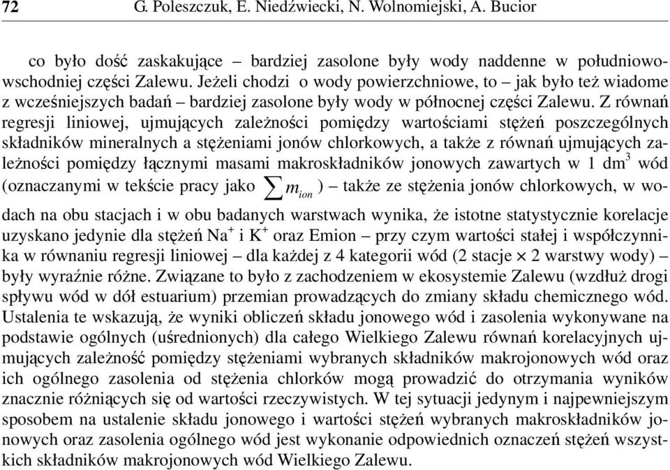 Z równań regresji liniowej, ujmujących zależności pomiędzy wartościami stężeń poszczególnych składników mineralnych a stężeniami jonów chlorkowych, a także z równań ujmujących zależności pomiędzy