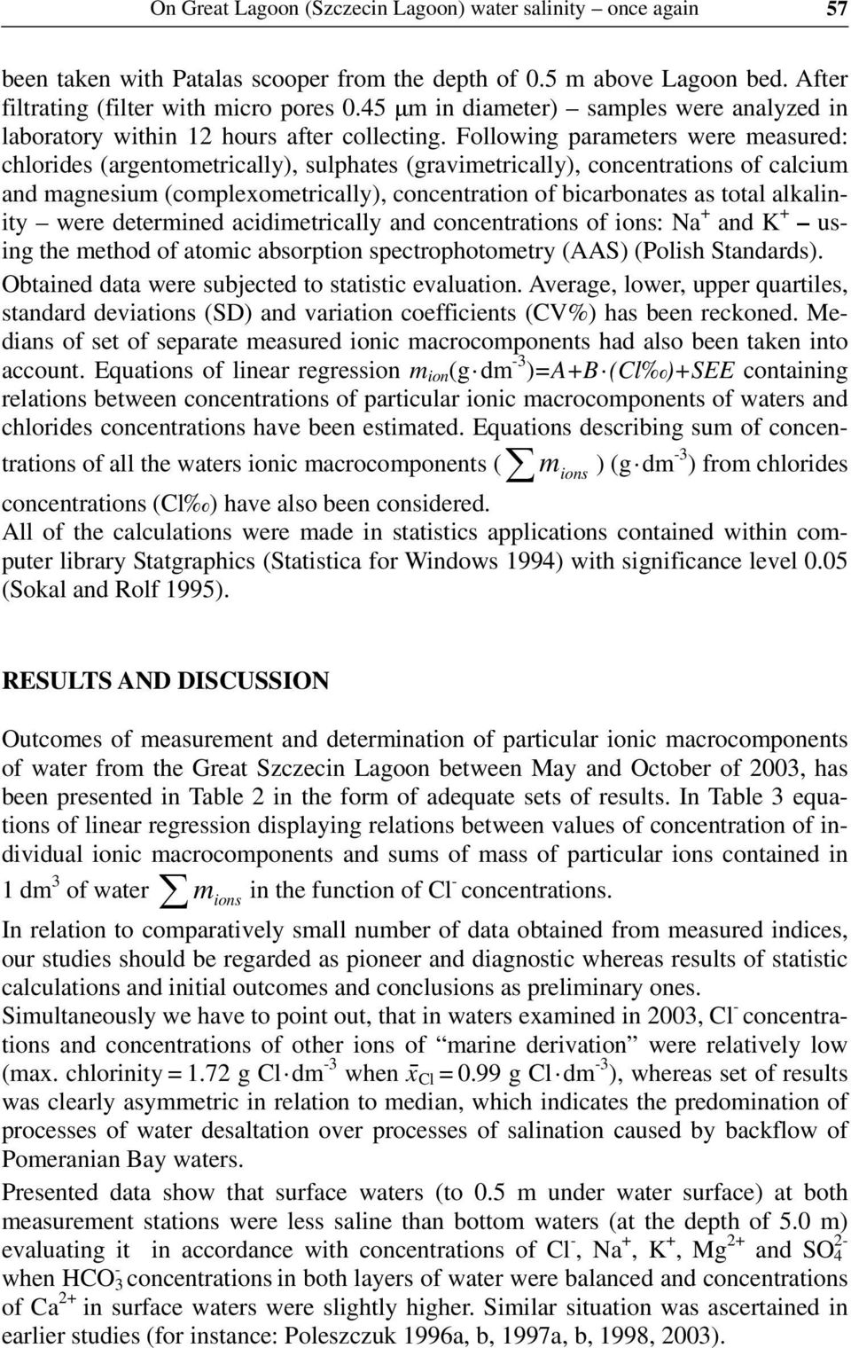 Following parameters were measured: chlorides (argentometrically), sulphates (gravimetrically), concentrations of calcium and magnesium (complexometrically), concentration of bicarbonates as total