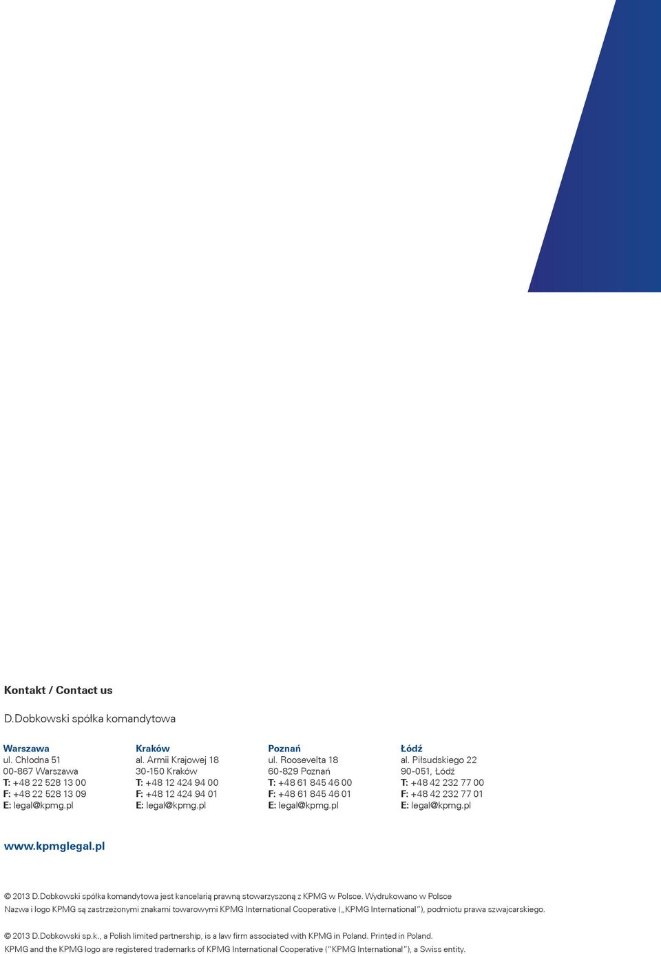 Piłsudskiego 22 90-051, Łódź T: +48 42 232 77 00 F: +48 42 232 77 01 www.kpmglegal.pl 2013 D.Dobkowski spółka komandytowa jest kancelarią prawną stowarzyszoną z KPMG w Polsce.
