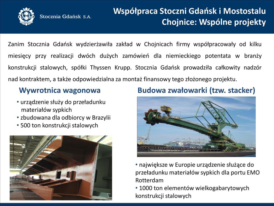 Stocznia Gdańsk prowadziła całkowity nadzór nad kontraktem, a także odpowiedzialna za montaż finansowy tego złożonego projektu.