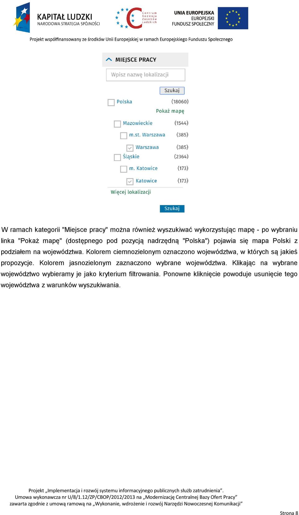 Kolorem ciemnozielonym oznaczono województwa, w których są jakieś propozycje.