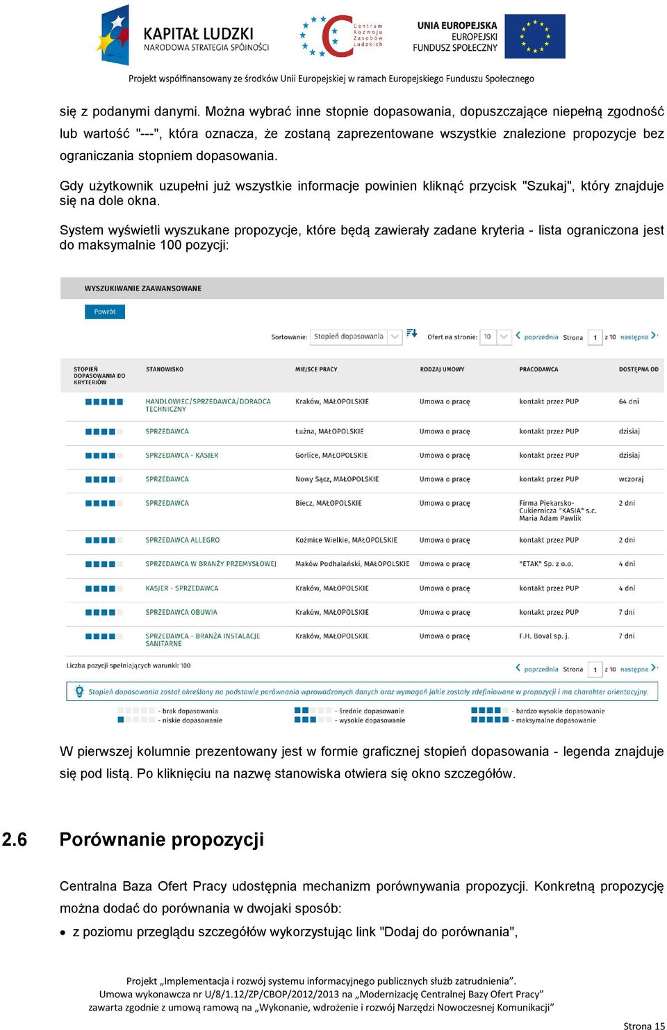 dopasowania. Gdy użytkownik uzupełni już wszystkie informacje powinien kliknąć przycisk "Szukaj", który znajduje się na dole okna.