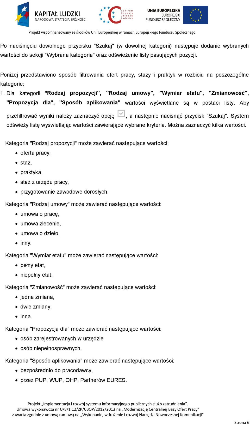 Dla kategorii "Rodzaj propozycji", "Rodzaj umowy", "Wymiar etatu", "Zmianowość", "Propozycja dla", "Sposób aplikowania" wartości wyświetlane są w postaci listy.