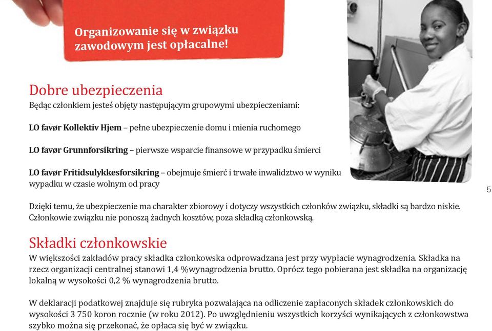 wsparcie finansowe w przypadku śmierci LO favør Fritidsulykkesforsikring obejmuje śmierć i trwałe inwalidztwo w wyniku wypadku w czasie wolnym od pracy Dzięki temu, że ubezpieczenie ma charakter