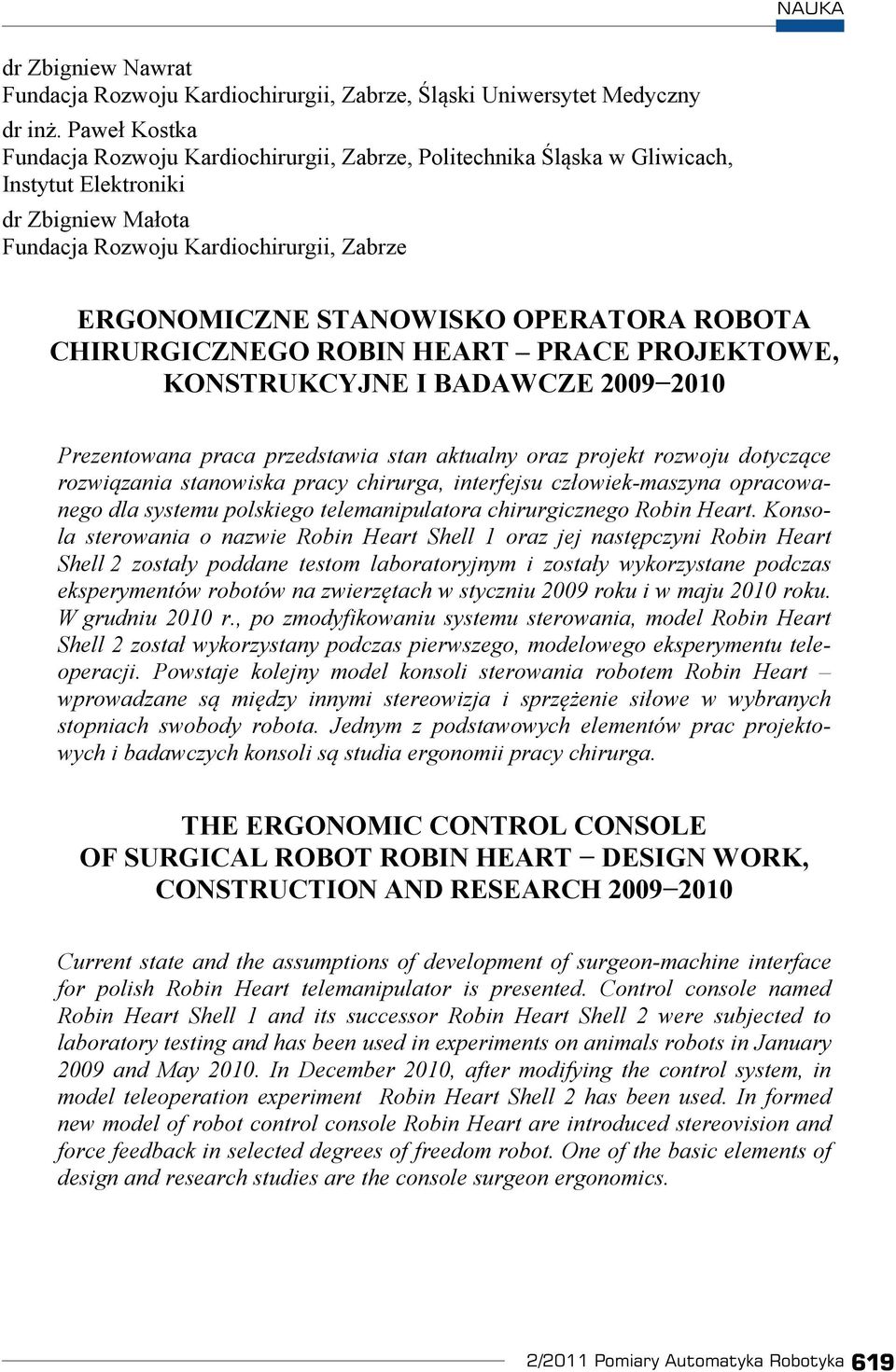 OPERATORA ROBOTA CHIRURGICZNEGO ROBIN HEART PRACE PROJEKTOWE, KONSTRUKCYJNE I BADAWCZE 2009 2010 Prezentowana praca przedstawia stan aktualny oraz projekt rozwoju dotycz ce rozwi zania stanowiska