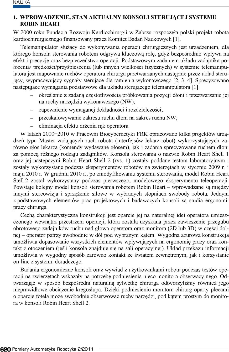 Telemanipulator s u cy do wykonywania operacji chirurgicznych jest urz dzeniem, dla którego konsola sterowania robotem odgrywa kluczow rol, gdy bezpo rednio wp ywa na efekt i precyzj oraz bezpiecze