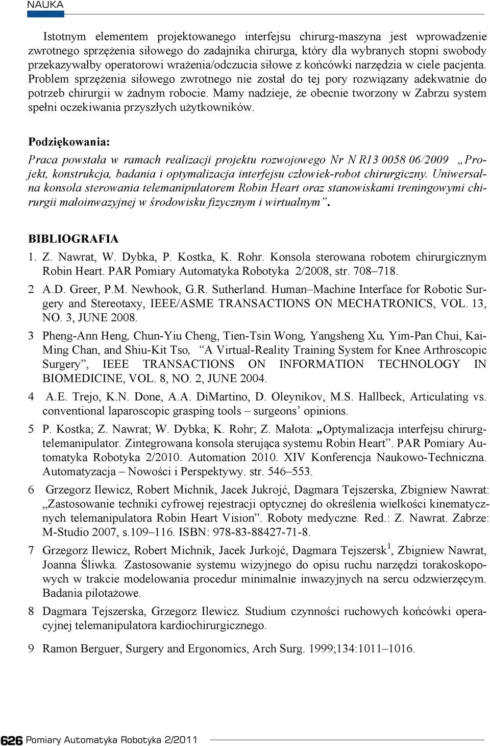 Mamy nadzieje, e obecnie tworzony w Zabrzu system spe ni oczekiwania przysz ych u ytkowników.