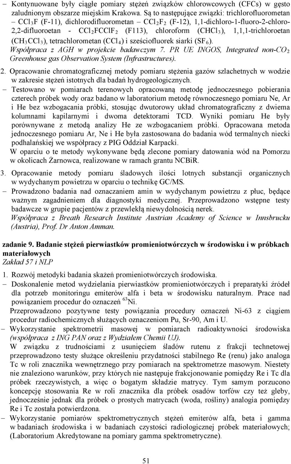 1,1,1-trichloroetan (CH 3 CCl 3 ), tetrachlorometan (CCl 4 ) i sześciofluorek siarki (SF 6). Współpraca z AGH w projekcie badawczym 7.