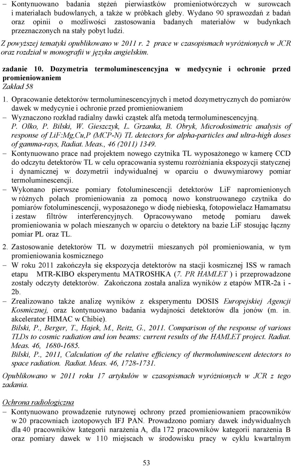 2 prace w czasopismach wyróżnionych w JCR oraz rozdział w monografii w języku angielskim. zadanie 10. Dozymetria termoluminescencyjna w medycynie i ochronie przed promieniowaniem Zakład 58 1.