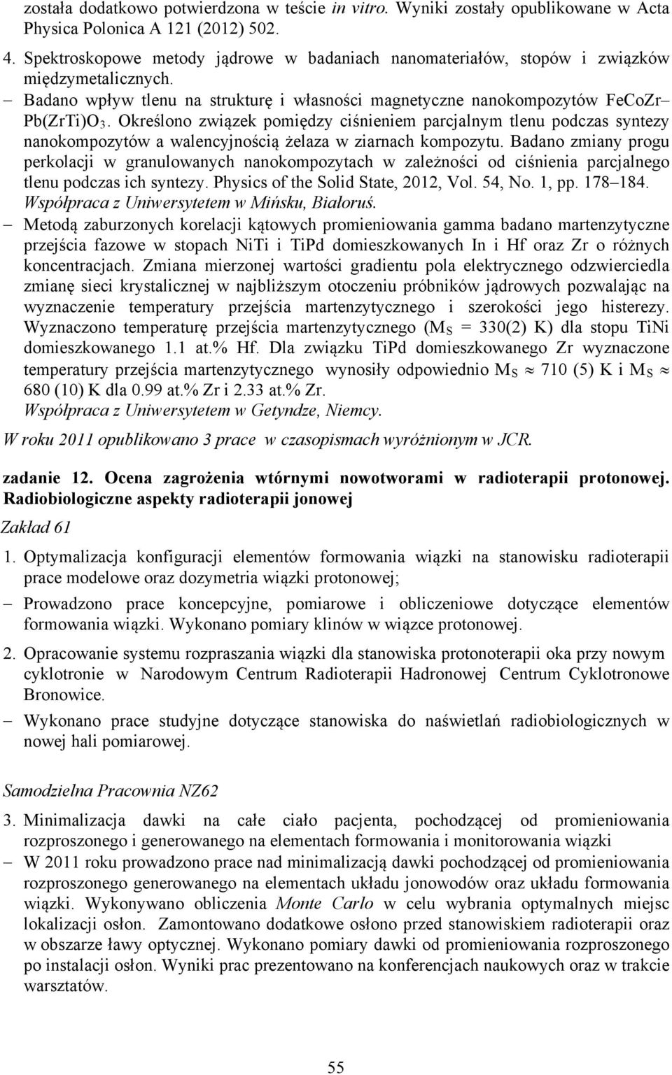 Określono związek pomiędzy ciśnieniem parcjalnym tlenu podczas syntezy nanokompozytów a walencyjnością żelaza w ziarnach kompozytu.