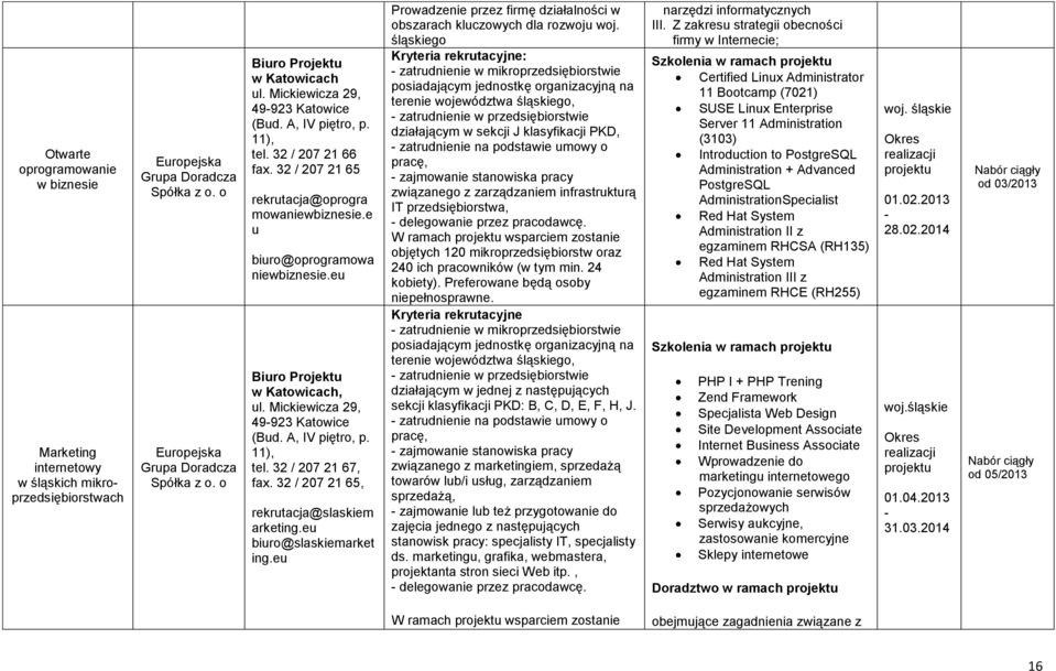 e u biuro@oprogramowa niewbiznesie.eu Biuro Projektu w Katowicach, ul. Mickiewicza 29, 49923 Katowice (Bud. A, IV piętro, p. 11), tel. 32 / 207 21 67, fax.