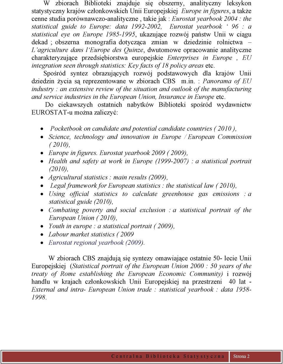 monografia dotycząca zmian w dziedzinie rolnictwa L agriculture dans l Europe des Quinze, dwutomowe opracowanie analityczne charakteryzujące przedsiębiorstwa europejskie Enterprises in Europe, EU