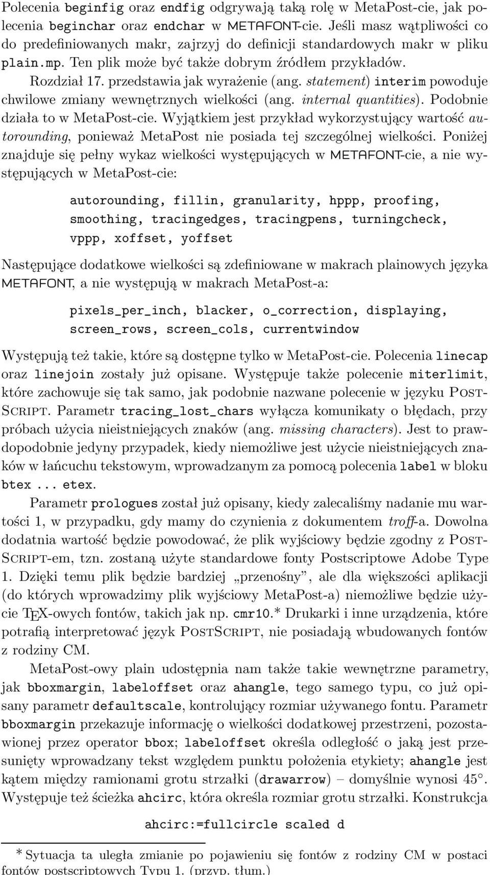 Jeśli masz wątpliwości co do predefiniowanych makr, zajrzyj do definicji standardowych makr w pliku plain.mp. Ten plik może być także dobrym źródłem przykładów. Rozdział 17.