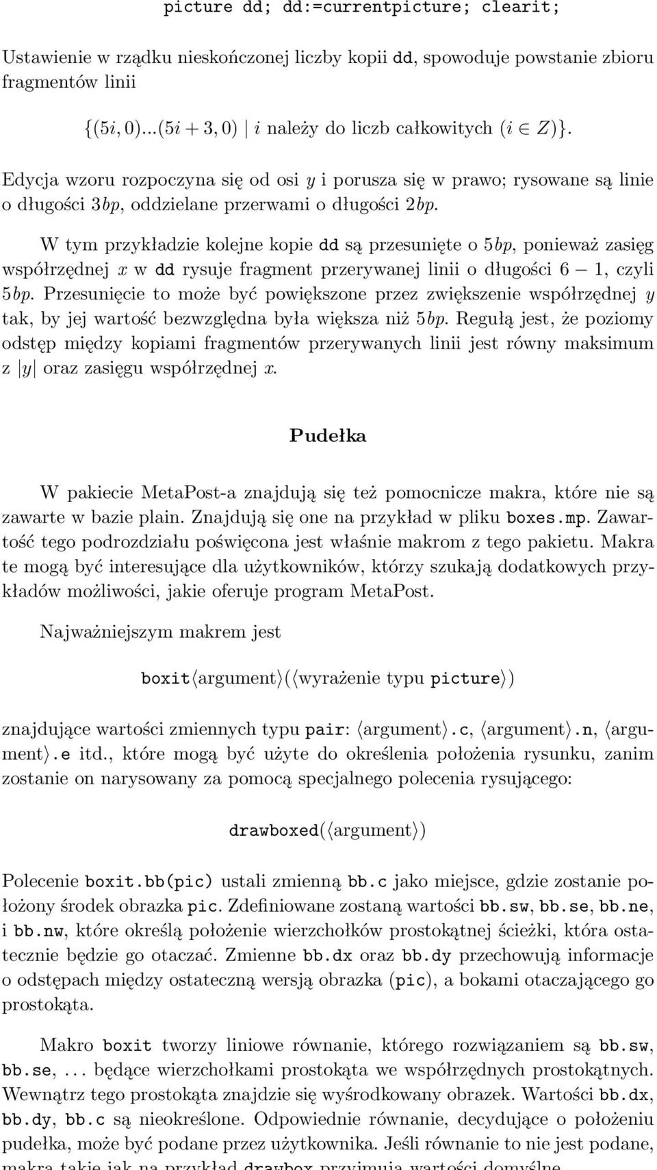 W tym przykładzie kolejne kopie dd są przesunięte o 5bp, ponieważ zasięg współrzędnej x w dd rysuje fragment przerywanej linii o długości 6 1, czyli 5bp.