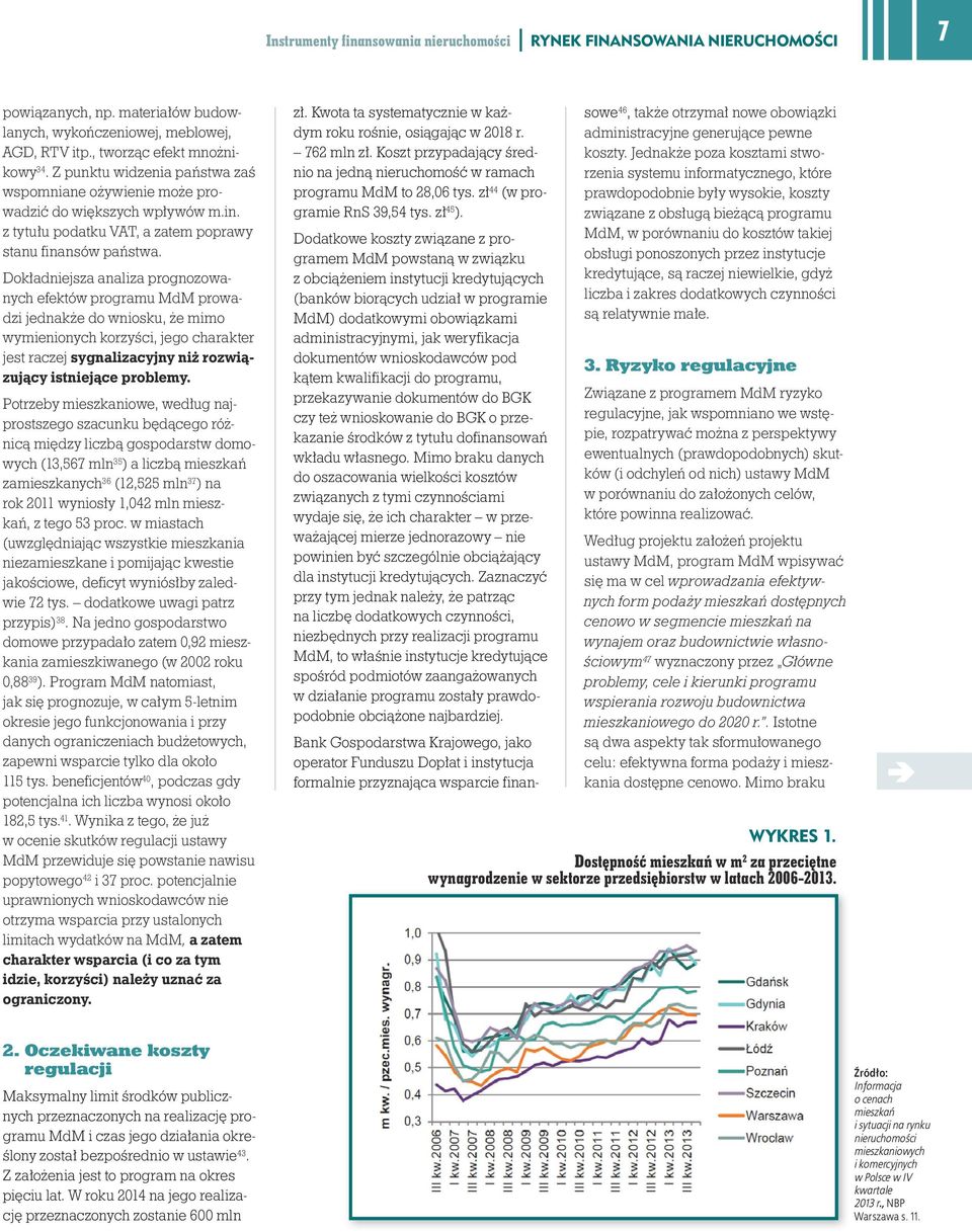 Jednakże poza kosztami stwo- programu MdM to 28,06 tys. zł 44 (w programie RnS 39,54 tys. zł 45 ).