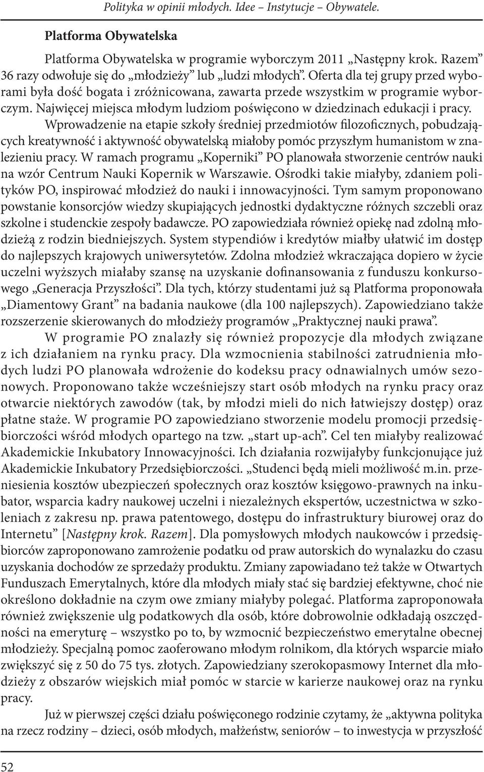 Najwięcej miejsca młodym ludziom poświęcono w dziedzinach edukacji i pracy.