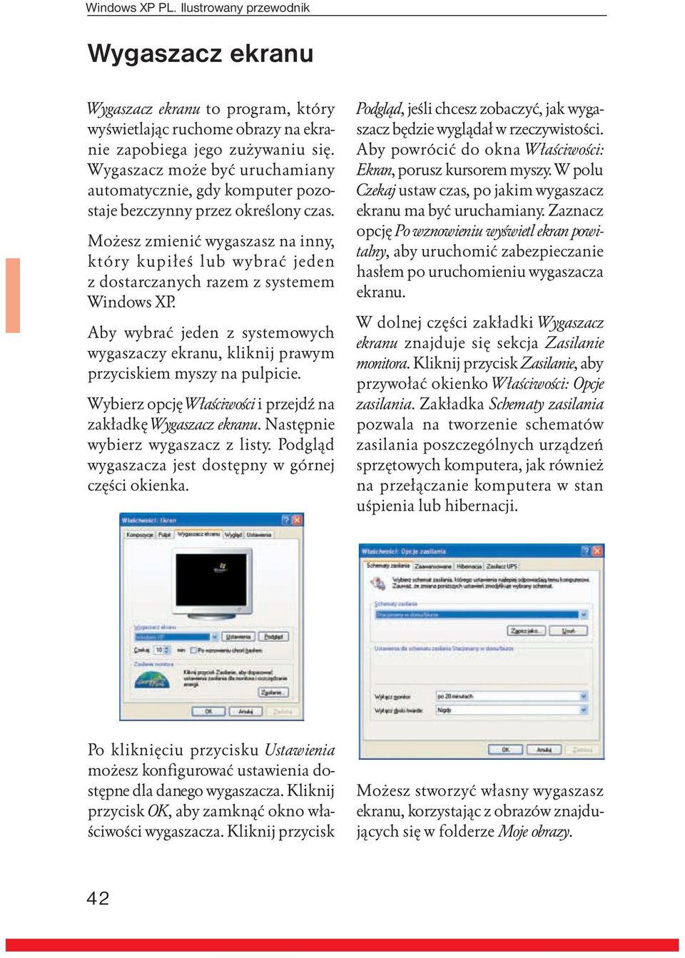 Możesz zmienić wygaszasz na inny, który kupiłeś lub wybrać jeden z dostarczanych razem z systemem Windows XP.