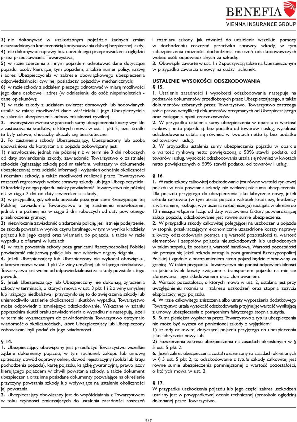 obowiązkowego ubezpieczenia odpowiedzialności cywilnej posiadaczy pojazdów mechanicznych; 6) w razie szkody z udziałem pieszego odnotować w miarę możliwości jego dane osobowe i adres (w odniesieniu