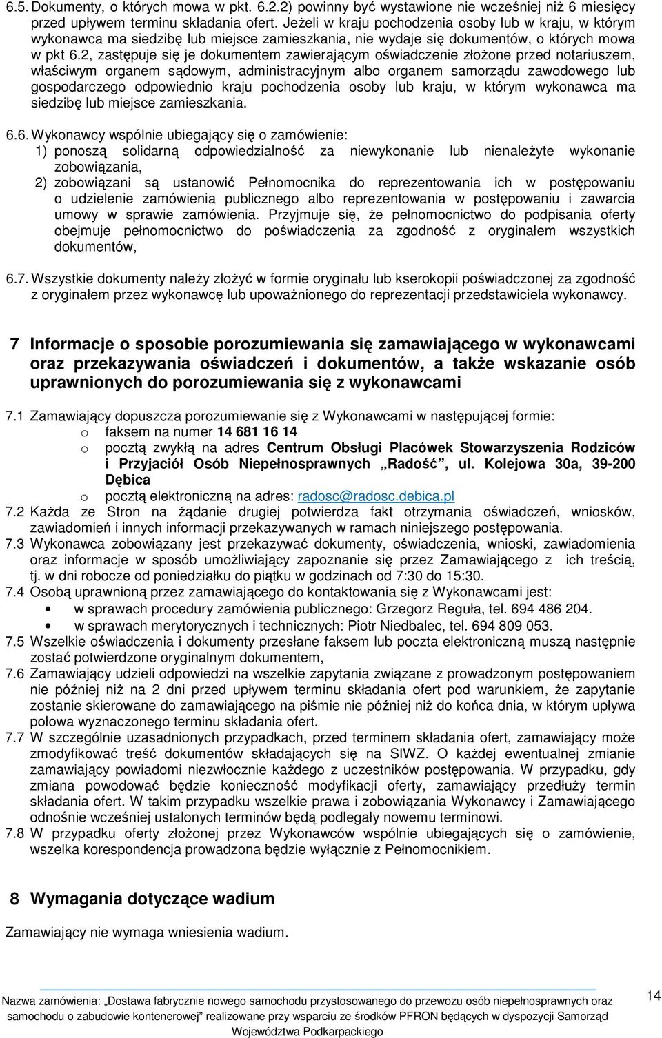 2, zastępuje się je dokumentem zawierającym oświadczenie złożone przed notariuszem, właściwym organem sądowym, administracyjnym albo organem samorządu zawodowego lub gospodarczego odpowiednio kraju