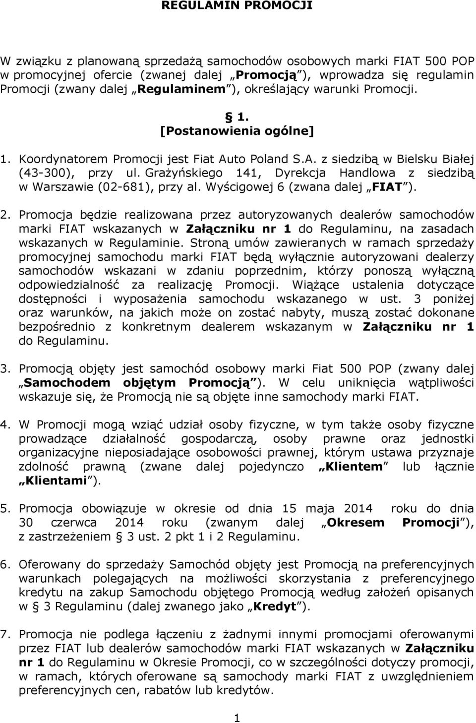 Grażyńskiego 141, Dyrekcja Handlowa z siedzibą w Warszawie (02-681), przy al. Wyścigowej 6 (zwana dalej FIAT ). 2.