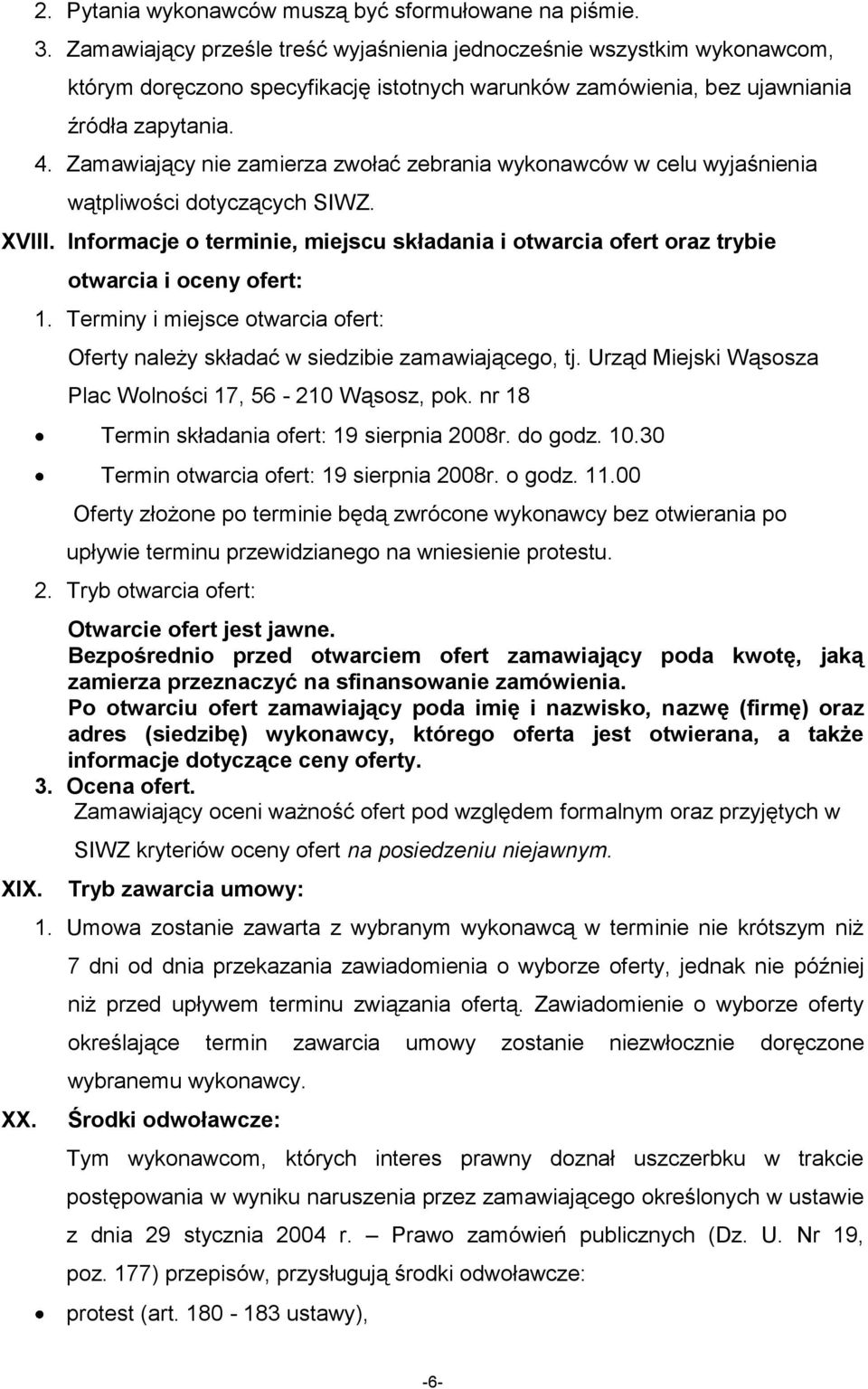 Zamawiający nie zamierza zwołać zebrania wykonawców w celu wyjaśnienia wątpliwości dotyczących SIWZ. XVIII. Informacje o terminie, miejscu składania i otwarcia ofert oraz trybie XIX. XX.