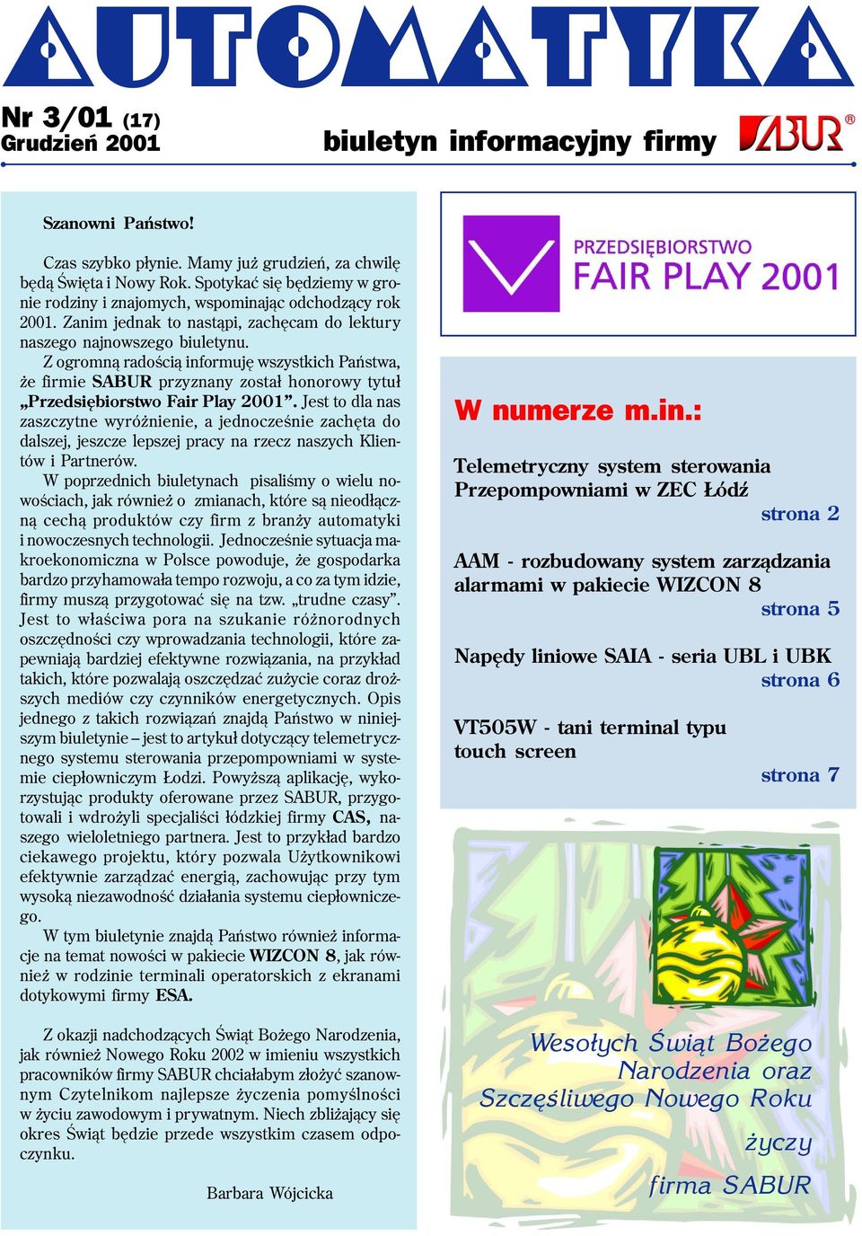 Z ogromn¹ radoœci¹ informujê wszystkich Pañstwa, e firmie SABUR przyznany zosta³ honorowy tytu³ Przedsiêbiorstwo Fair Play 2001.