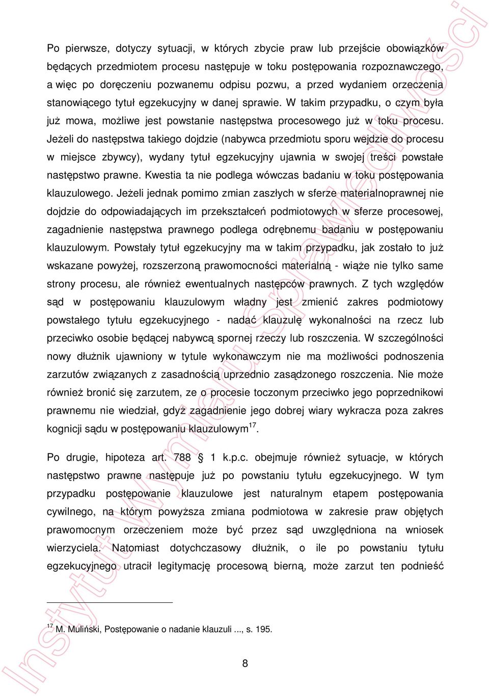 Je eli do nast pstwa takiego dojdzie (nabywca przedmiotu sporu wejdzie do procesu w miejsce zbywcy), wydany tytu egzekucyjny ujawnia w swojej tre ci powsta e nast pstwo prawne.