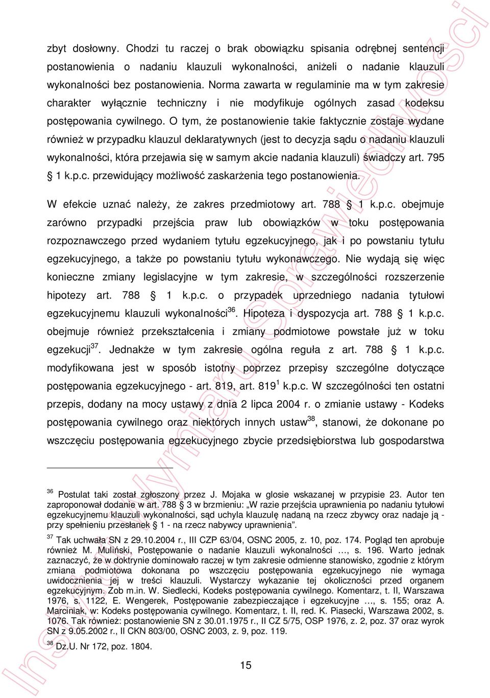 O tym, e postanowienie takie faktycznie zostaje wydane równie w przypadku klauzul deklaratywnych (jest to decyzja s du o nadaniu klauzuli wykonalno ci, która przejawia si w samym akcie nadania