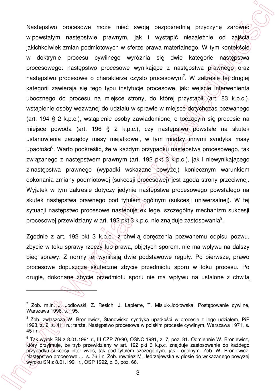 procesowym 7. W zakresie tej drugiej kategorii zawieraj si tego typu instytucje procesowe, jak: wej cie interwenienta ubocznego do procesu na miejsce strony, do której przyst pi (art. 83 k.p.c.), wst pienie osoby wezwanej do udzia u w sprawie w miejsce dotychczas pozwanego (art.