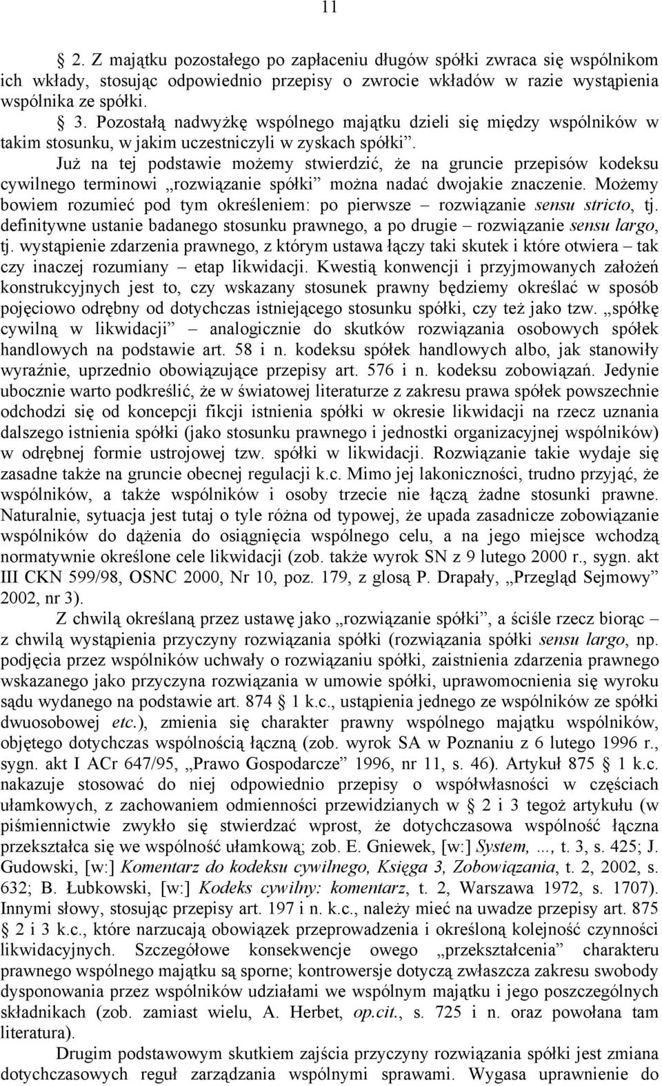 Już na tej podstawie możemy stwierdzić, że na gruncie przepisów kodeksu cywilnego terminowi rozwiązanie spółki można nadać dwojakie znaczenie.