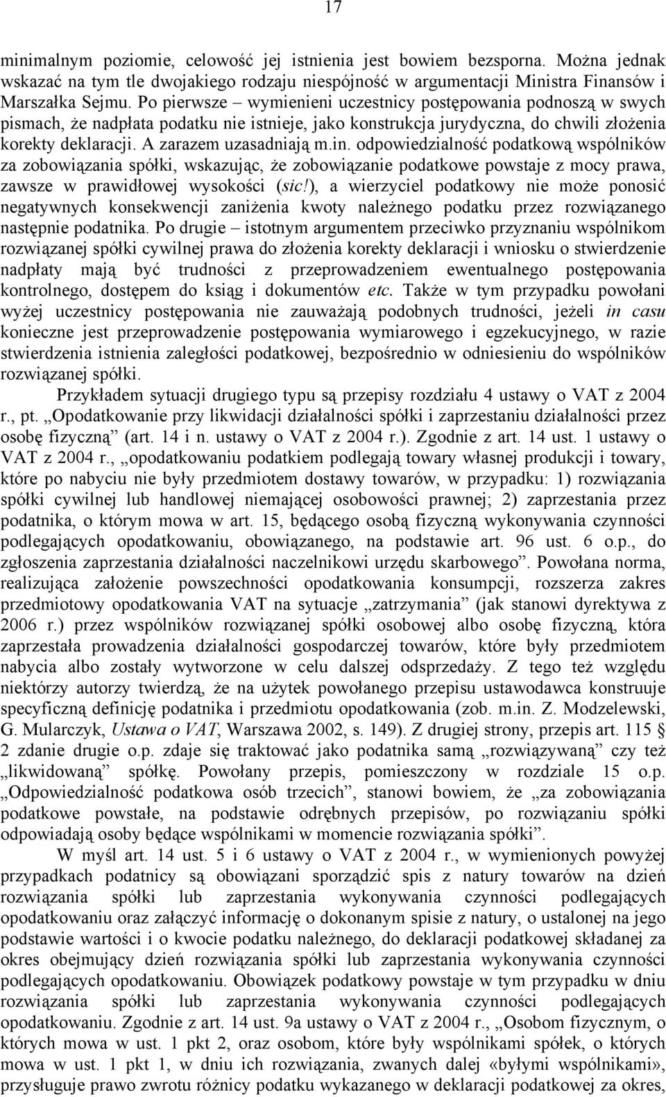 in. odpowiedzialność podatkową wspólników za zobowiązania spółki, wskazując, że zobowiązanie podatkowe powstaje z mocy prawa, zawsze w prawidłowej wysokości (sic!