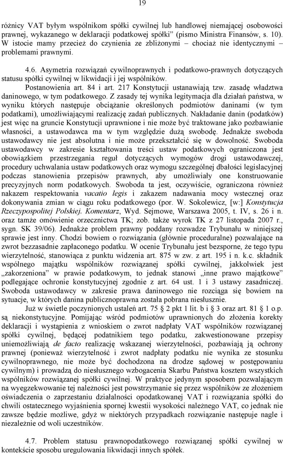 Asymetria rozwiązań cywilnoprawnych i podatkowo-prawnych dotyczących statusu spółki cywilnej w likwidacji i jej wspólników. Postanowienia art. 84 i art. 217 Konstytucji ustanawiają tzw.