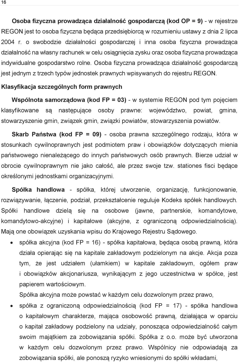 Osoba fizyczna prowadząca działalność gospodarczą jest jednym z trzech typów jednostek prawnych wpisywanych do rejestru REGON.