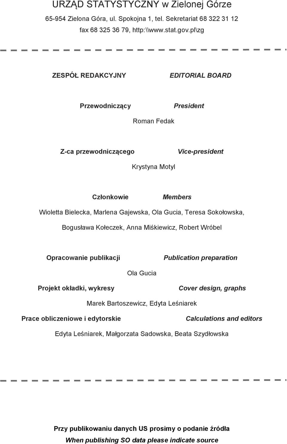 Gucia, Teresa Sokołowska, Bogusława Kołeczek, Anna Miśkiewicz, Robert Wróbel Opracowanie publikacji Publication preparation Ola Gucia Projekt okładki, wykresy Cover design, graphs Marek