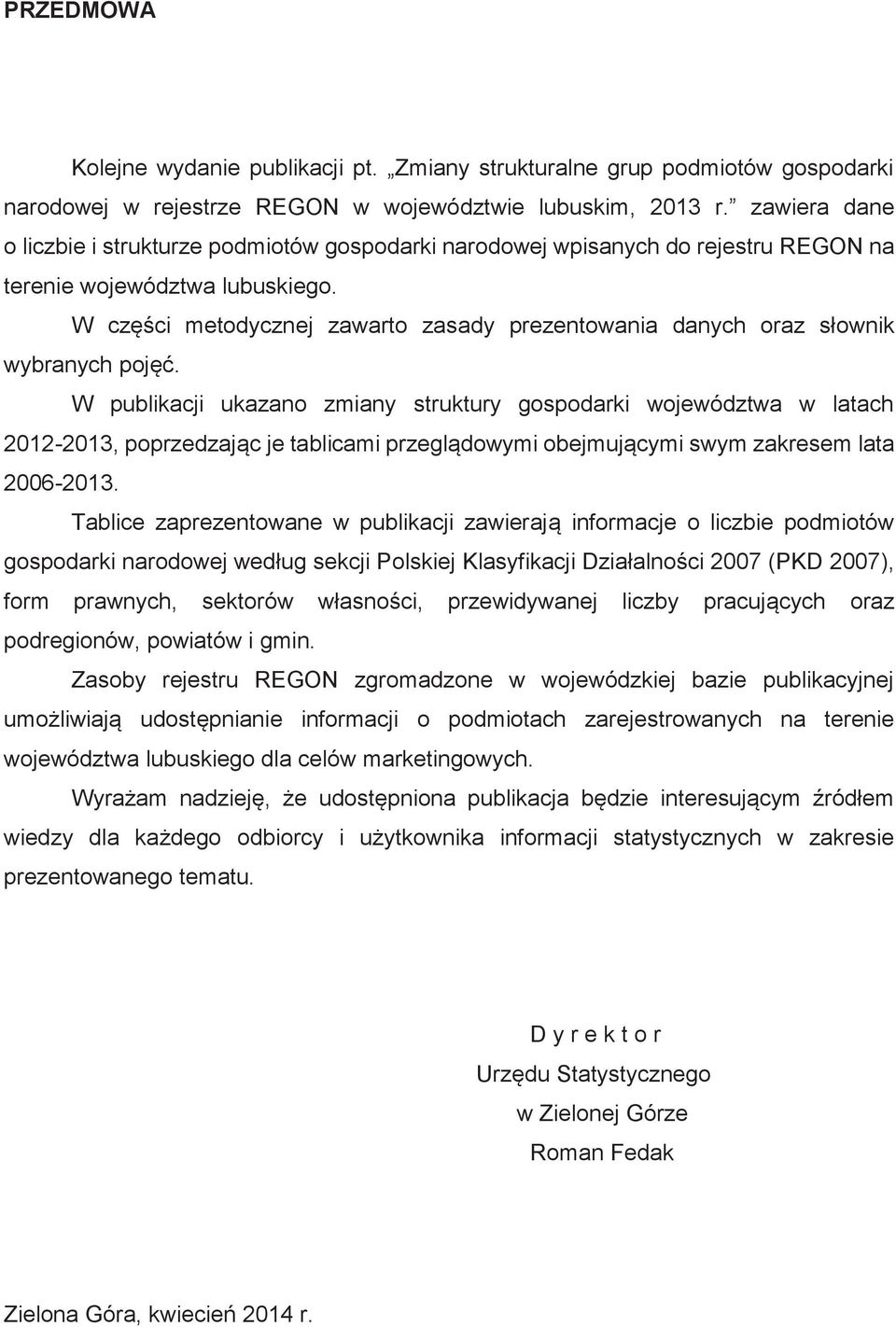 W części metodycznej zawarto zasady prezentowania danych oraz słownik wybranych pojęć.