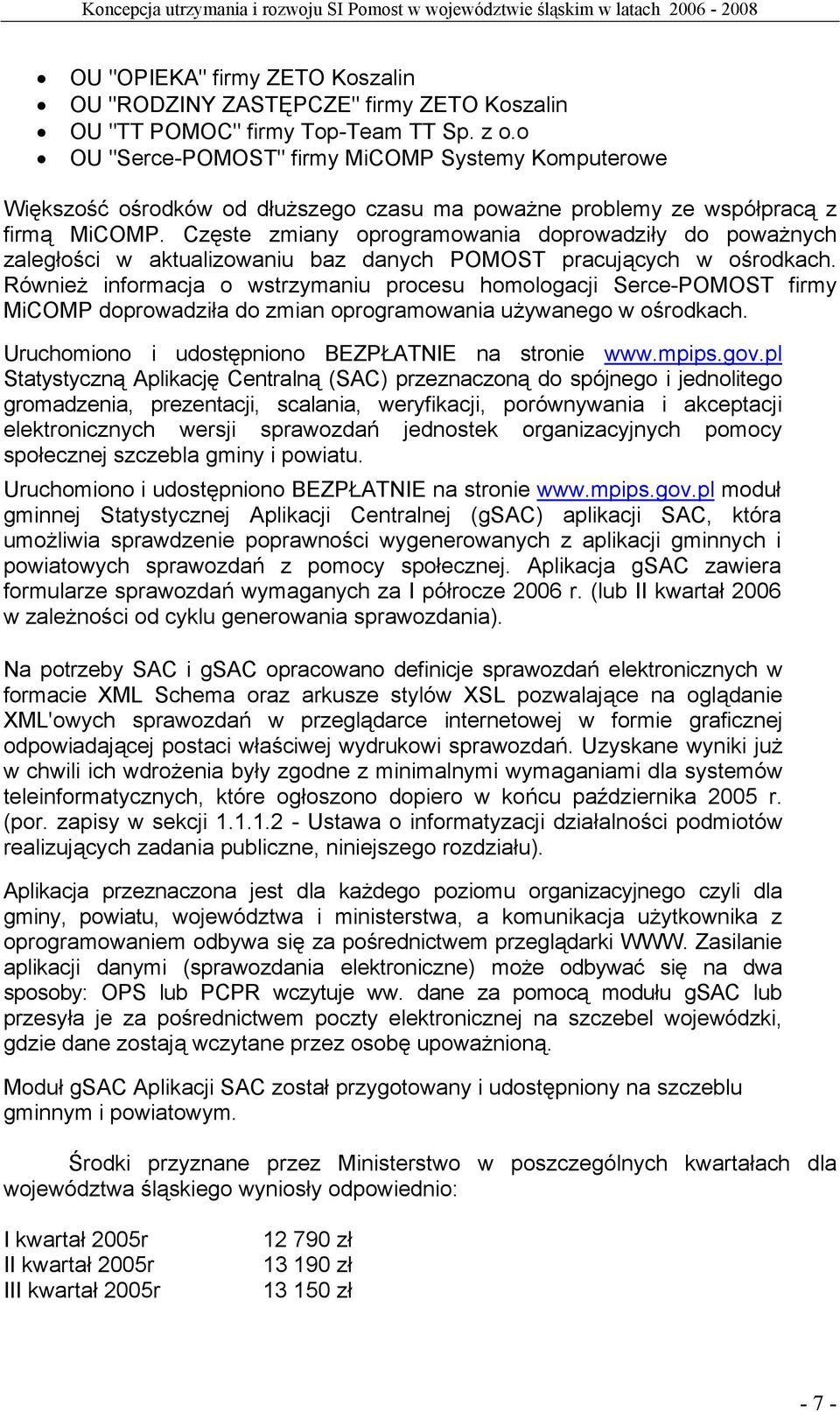 Częste zmiany oprogramowania doprowadziły do poważnych zaległości w aktualizowaniu baz danych POMOST pracujących w ośrodkach.