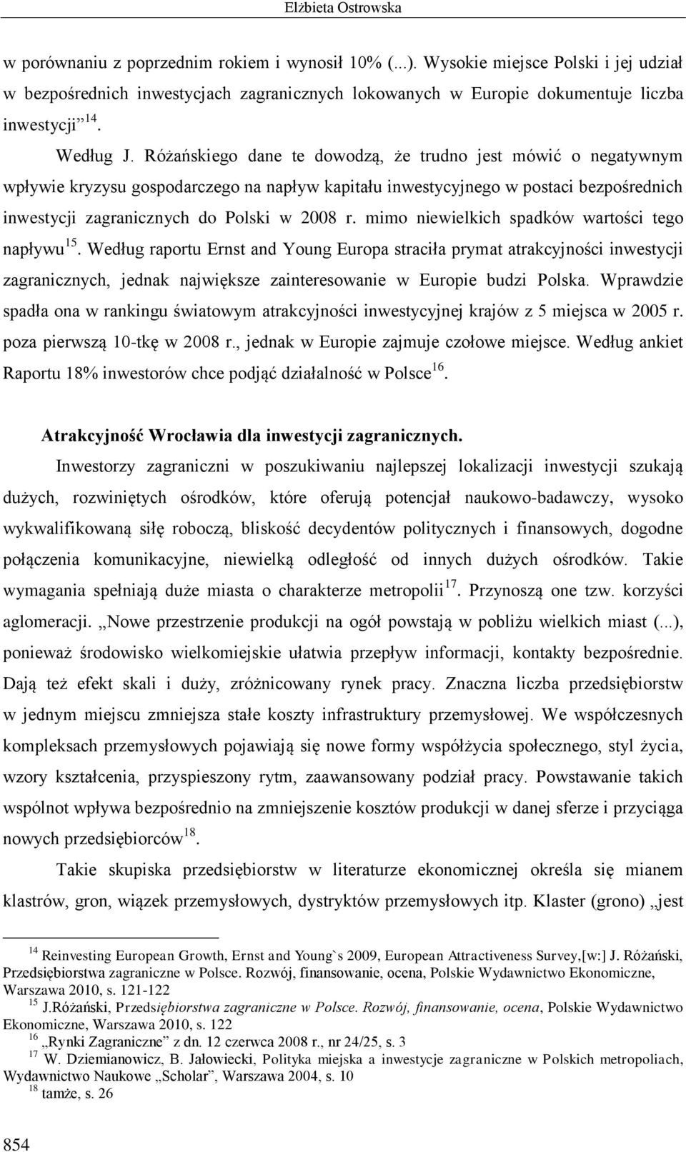 Różańskiego dane te dowodzą, że trudno jest mówić o negatywnym wpływie kryzysu gospodarczego na napływ kapitału inwestycyjnego w postaci bezpośrednich inwestycji zagranicznych do Polski w 2008 r.