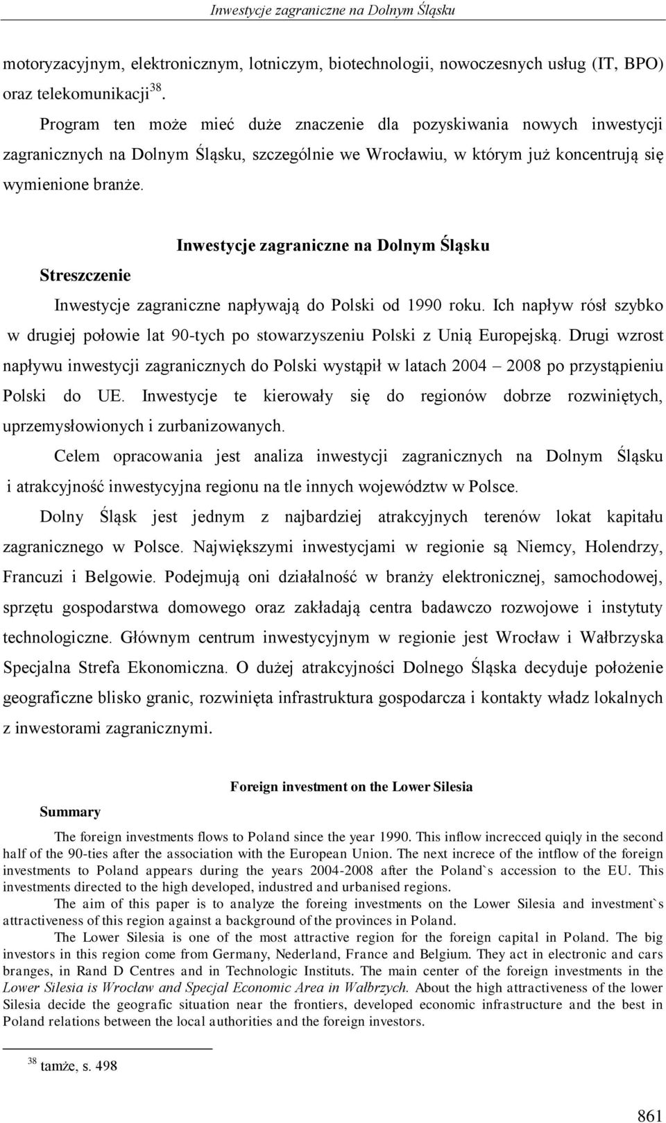 Inwestycje zagraniczne na Dolnym Śląsku Streszczenie Inwestycje zagraniczne napływają do Polski od 1990 roku.